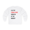 A Lot of Female Rage Going on at the Moment Long Sleeve Tee